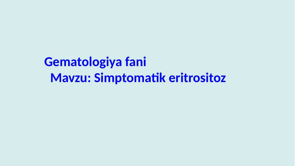 Simptomatik eritrositoz  . Gematologiya