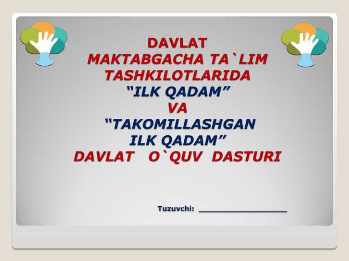 DAVLAT Maktabgacha ta`lim tashkilotlarida “ILK QADAM” va “Takomillashgan ilk qadam” davlat   o`quv  dasturi