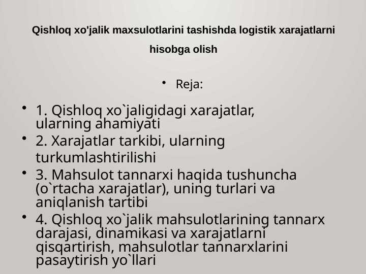 Qishloq xo'jalik maxsulotlarini tashishda logistik xarajatlarni hisobga olish