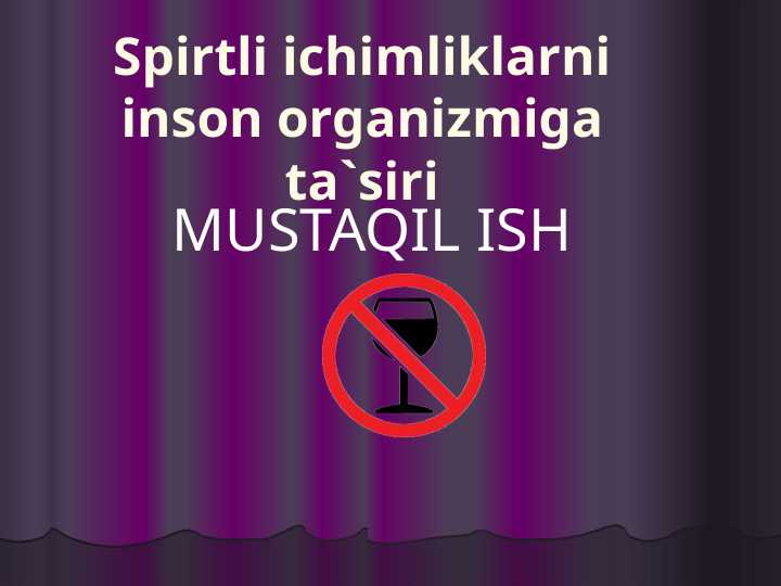 Spirtli ichimliklarni inson organizmiga ta`siri