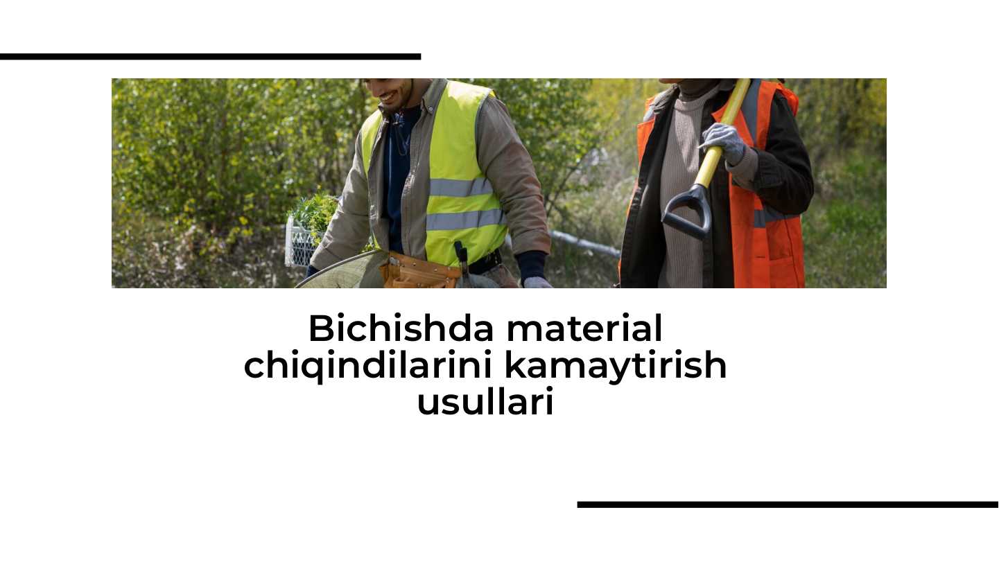 Bichishda material chiqindilarini kamaytirish usullari