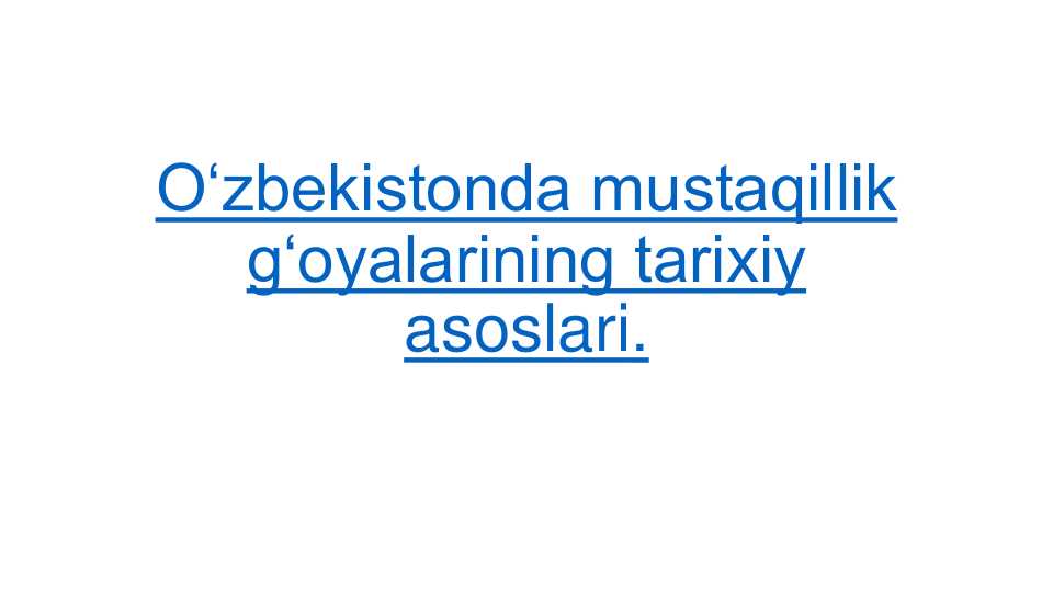 O‘zbekistonda mustaqillik g‘oyalarining tarixiy asoslari.