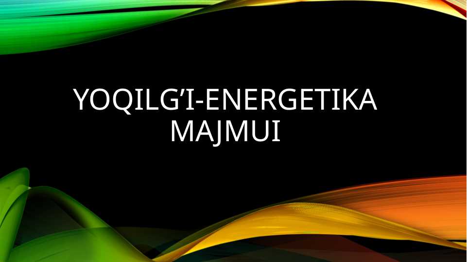 yoqilg’I-energetika majmui