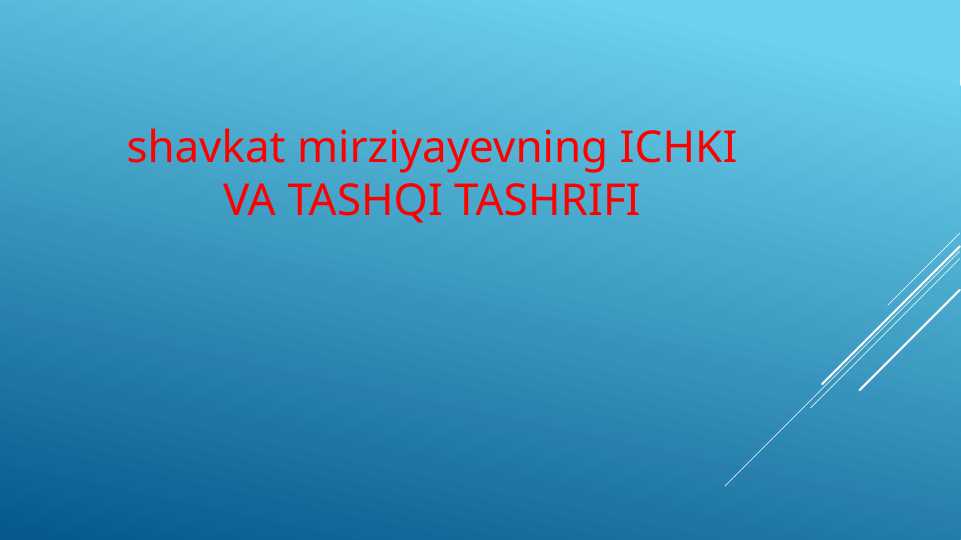 shavkat mirziyayevning ICHKI VA TASHQI TASHRIFIshavkat mirziyayevning ICHKI VA TASHQI TASHRIFI
