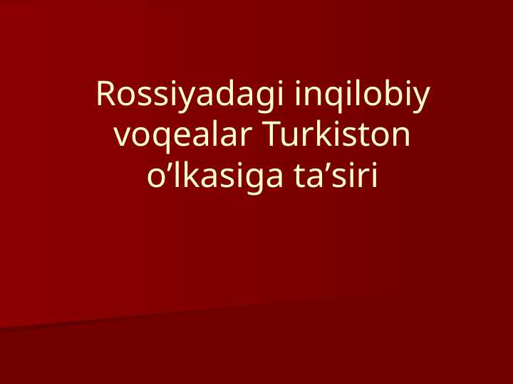 Rossiyadagi inqilobiy voqealar Turkiston o’lkasiga ta’siri
