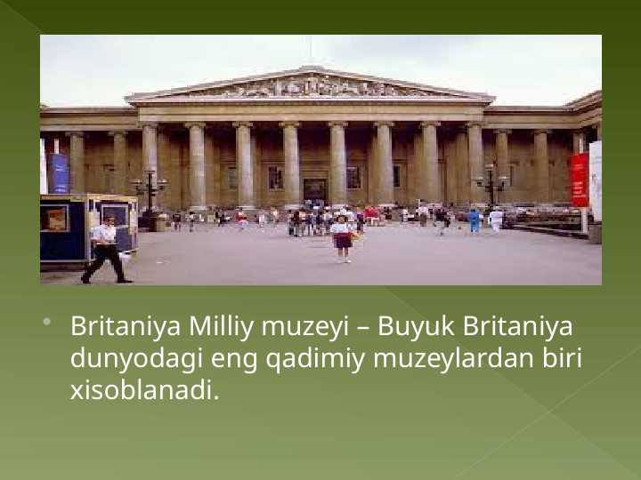 Britaniya Milliy muzeyi – Buyuk Britaniya dunyodagi eng qadimiy muzeylardan biri xisoblanadi.