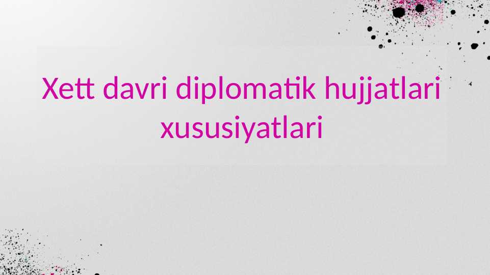 Xett davri diplomatik hujjatlari xususiyatlari