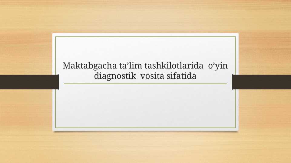 Maktabgacha ta’lim tashkilotlarida  o’yin diagnostik  vosita sifatida
