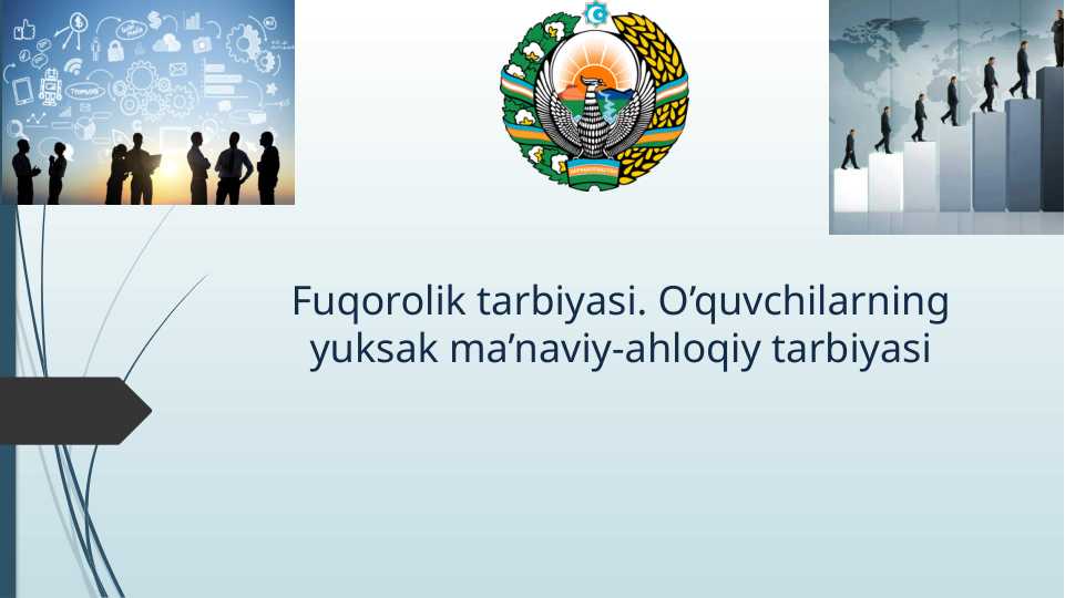 Fuqorolik tarbiyasi. O’quvchilarning yuksak ma’naviy-ahloqiy tarbiyasi