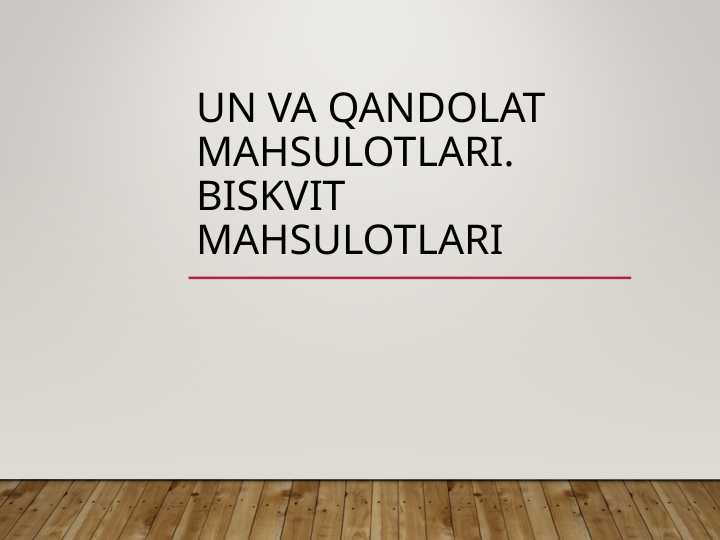 Un va qandolat mahsulotlari. Biskvit mahsulotlari
