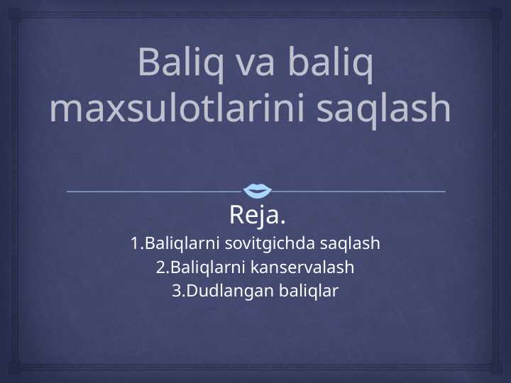 Baliq va baliq maxsulotlarini saqlash