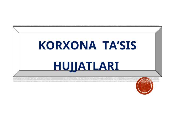 KORXONA  TA’SIS HUJJATLARI