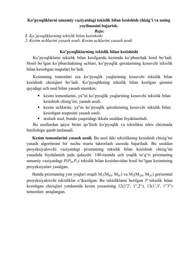 So‘nggi bosqichda ∆ABD  tekis shaklning  H  ga jipslashtirilgan holati aniqlanadi.  1''1  nuqtadan  P  tekislikning  h  gorizontalini jipslashtirilgan  h''1 holati  PHga parallel qilib o‘tkaziladi. A' dan PH izga perpendikular qilib o‘tkazilgan bog‘lovchi chiziq h''1ni kesib, A nuqtaning jipslashtirilgan  A''1proyeksiyasini aniqlaydi. B nuqta  PVda  yotganligi  uchun  uning  jipslashtirilgan  B''1proyeksiyasi  P1Vda  bo‘ladi