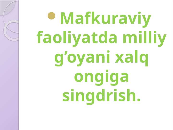Mafkuraviy faoliyatda milliy g’oyani xalq ongiga singdrish