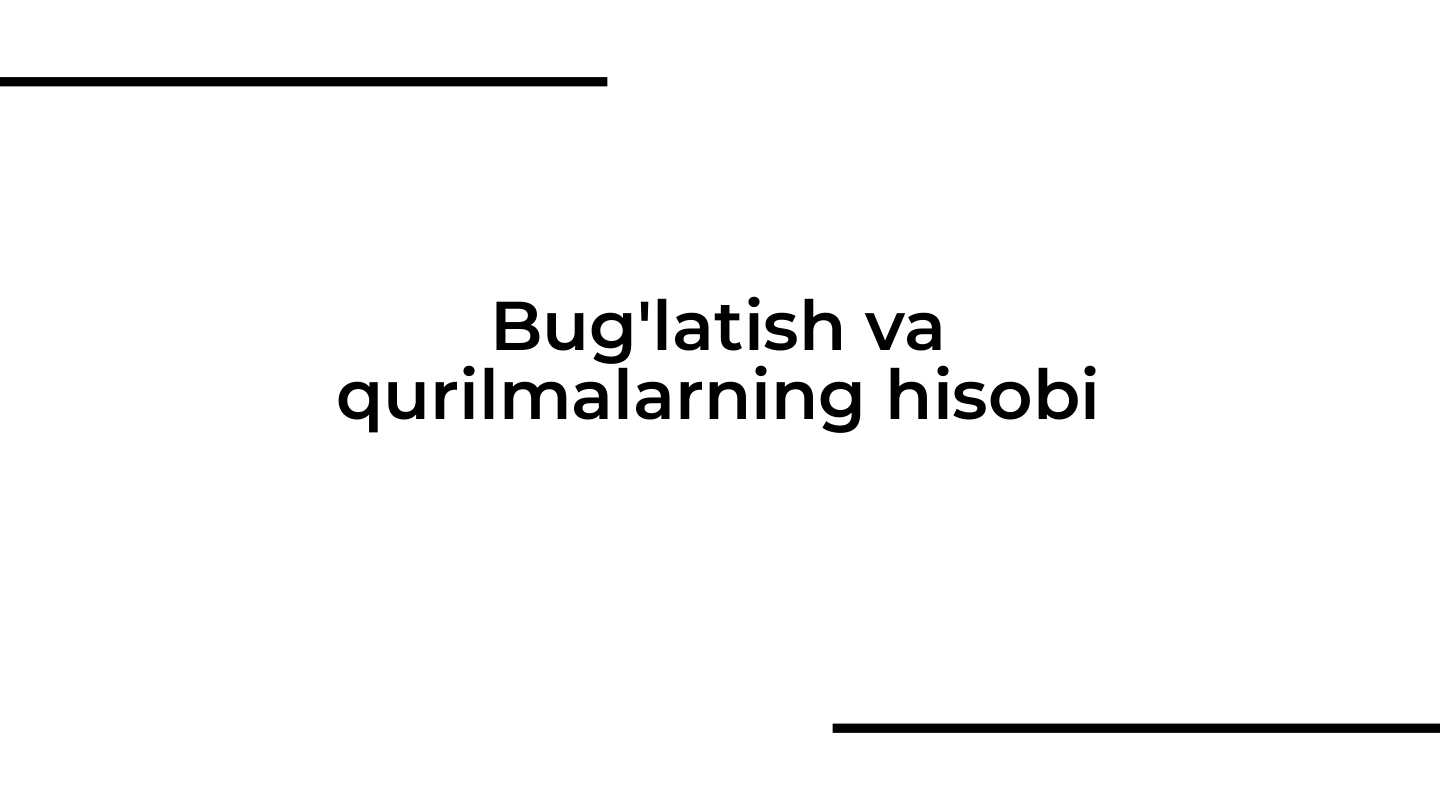 Bug'latish va qurilmalarning hisobi
