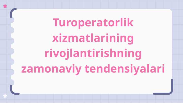 Turoperatorlik xizmatlarining rivojlantirishning zamonaviy tendensiyalari