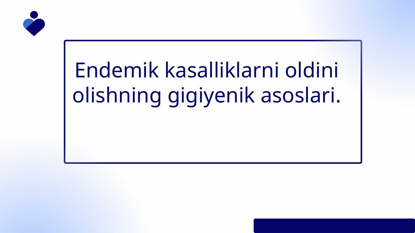 Endemik kasalliklarni oldini olishning gigiyenik asoslari.