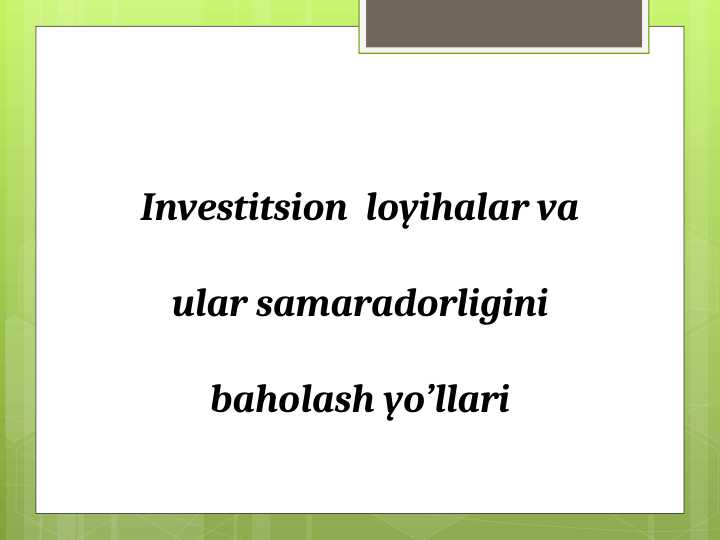 Investitsion  loyihalar va ular samaradorligini baholash yo’llari