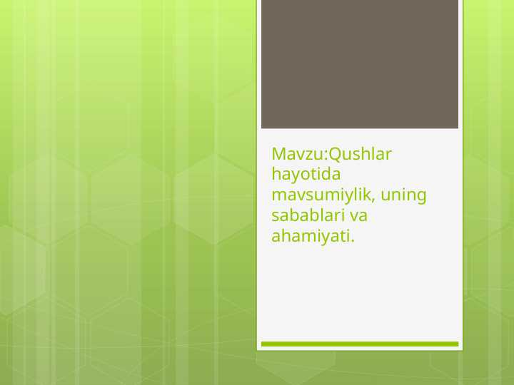 Qushlar hayotida mavsumiylik, uning sabablari va ahamiyati.