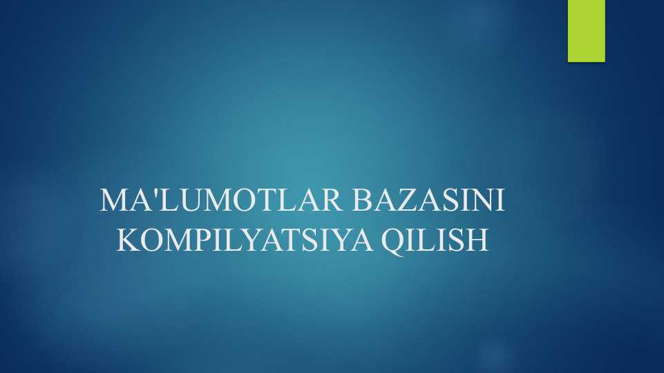 MA'LUMOTLAR BAZASINI KOMPILYATSIYA QILISH