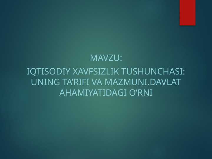IQTISODIY XAVFSIZLIK TUSHUNCHASI : UNING TA’RIFI VA MAZMUNI . DAVLAT AHAMIYATIDAGI O’RNI