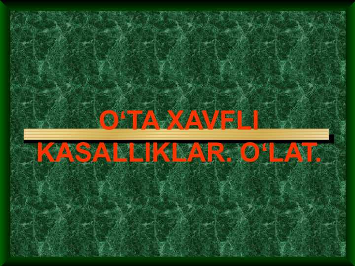 OʻTA XAVFLI KASALLIKLAR. OʻLAT.
