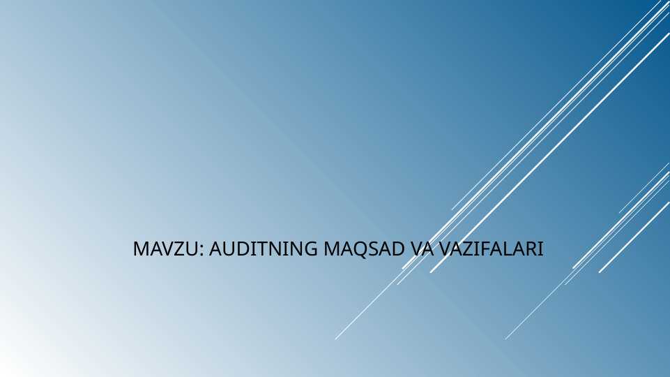 AUDITNING MAQSAD VA VAZIFALARIAUDITNING MAQSAD VA VAZIFALARI