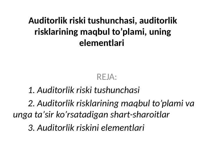 Auditorlik riski tushunchasi, auditorlik risklarining maqbul to’plami, uning elementlari