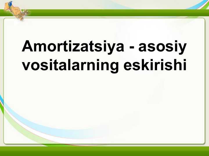 Amortizatsiya - asosiy vositalarning eskirishi