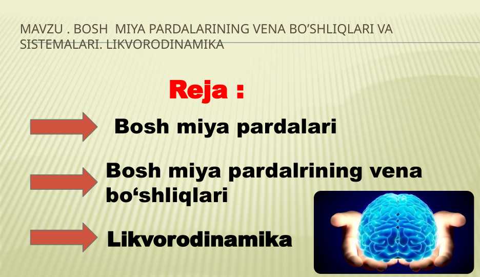 Bosh  miya pardalarining vena bo’shliqlari va sistemalari. likvorodinamika