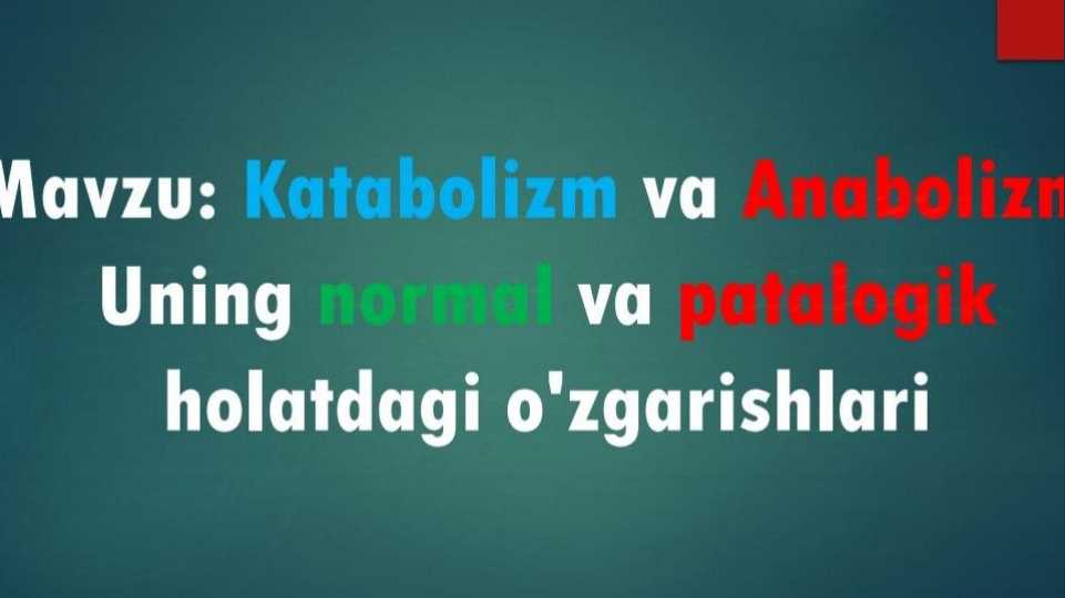 Katabolizm va anabolizm  .  Ularning normal va patologik holatlarda o'zgarishlari