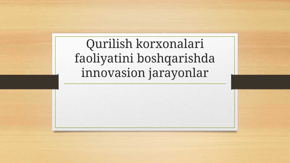 Qurilish korxonalari faoliyatini boshqarishda innovasion jarayonlar