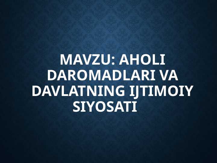 Aholi daromadlari va davlatning ijtimoiy siyosati