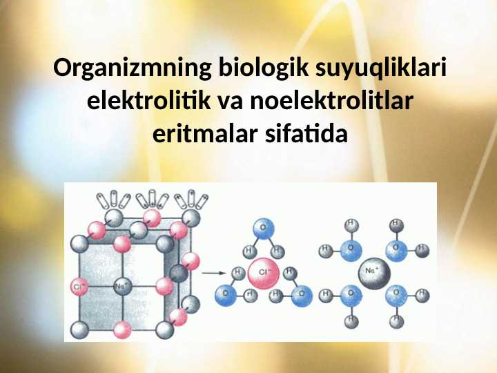 Organizmning biologik suyuqliklari elektrolitik va noelektrolitlar eritmalar sifatida