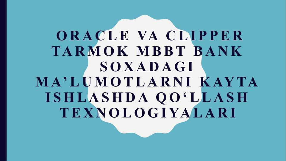 Oracle va Clipper tarmok MBBT bank soxadagi ma’lumotlarni kayta ishlashda qo‘llash texnologiyalari