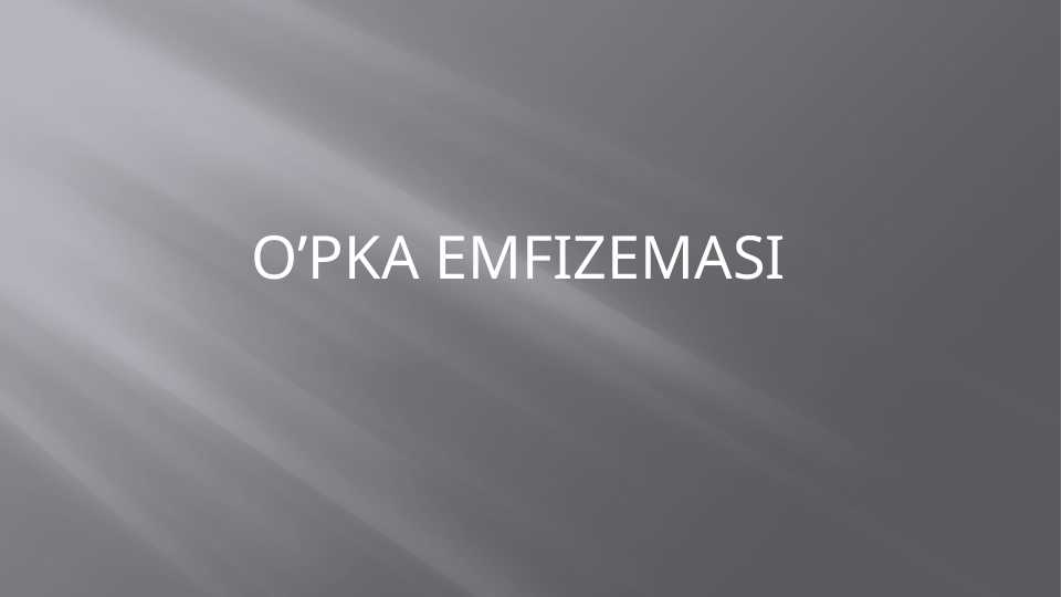 O’PKA EMFIZEMASI