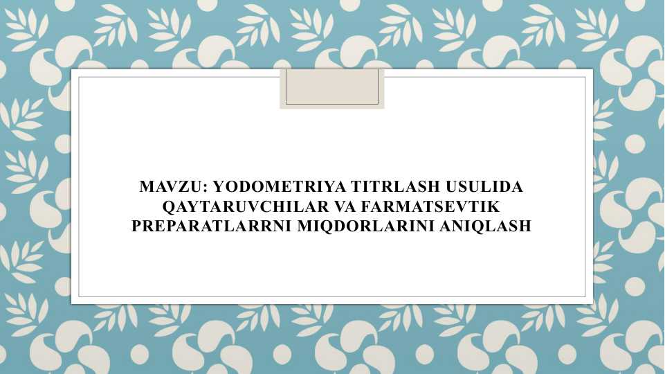 YODOMETRIYA TITRLASH USULIDA QAYTARUVCHILAR VA FARMATSEVTIK PREPARATLARRNI MIQDORLARINI ANIQLASH