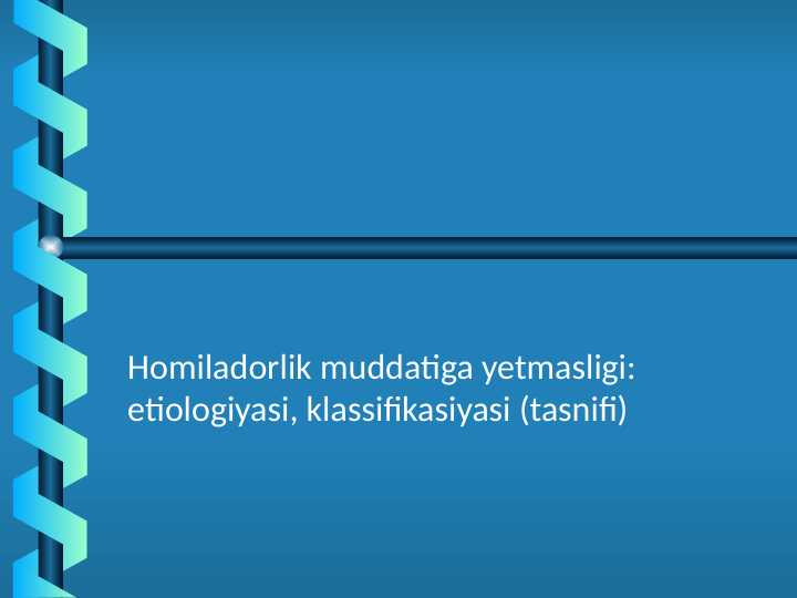homiladorlik muddatiga yetmasligi: etiologiyasi, klassifikatsiyasi, tasnifi