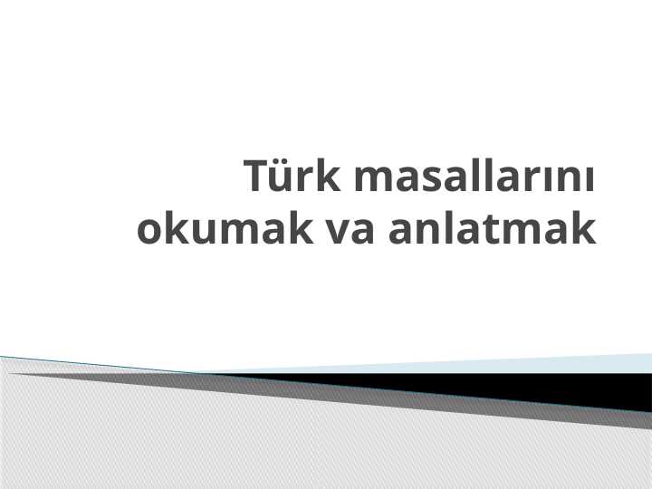 Türk masallarını okumak va anlatmak.pptx