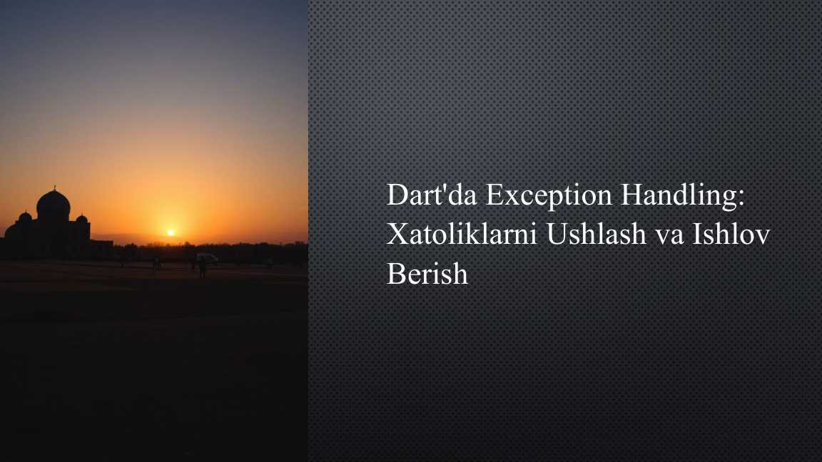 Dart'da Exception Handling: Xatoliklarni Ushlash va Ishlov Berish