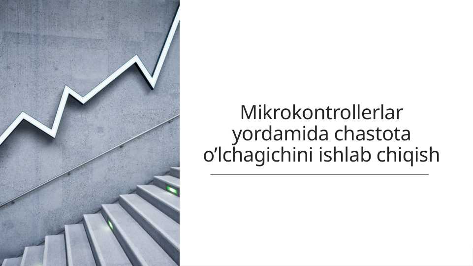 Mikrokontrollerlar yordamida chastota o’lchagichini ishlab chiqish