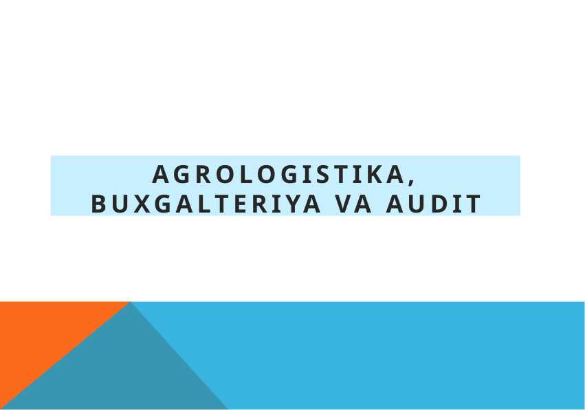 AGROLOGISTIKA, BUXGALTERIYA VA AUDIT
