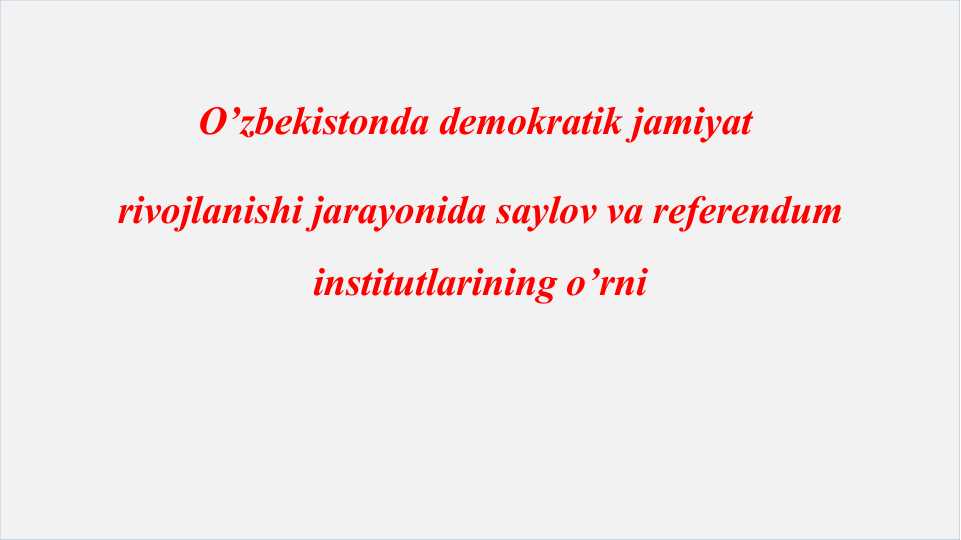 O’zbekistonda demokratik jamiyat  rivojlanishi jarayonida saylov va referendum institutlarining o’rni