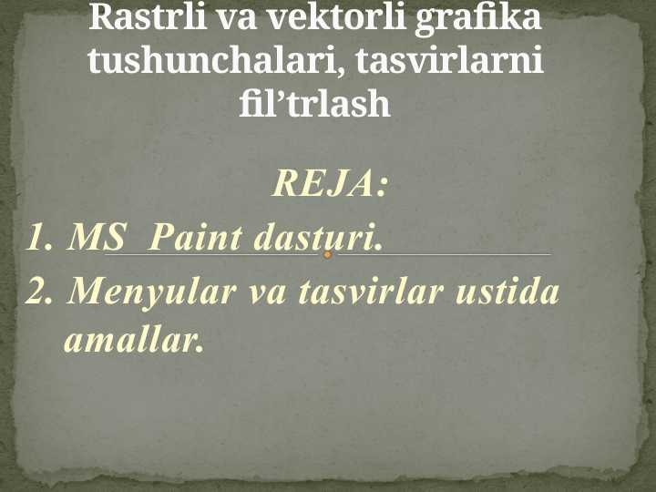Rastrli va vektorli grafika tushunchalari, tasvirlarni fil’trlash