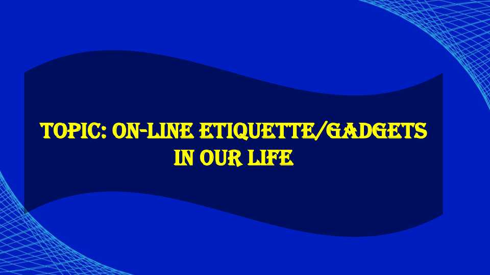 on-line etiquette/gadgets  in our life