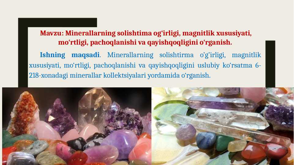 Minerallarning solishtima og‘irligi, magnitlik xususiyati, mo‘rtligi, pachoqlanishi va qayishqoqligini o‘rganish