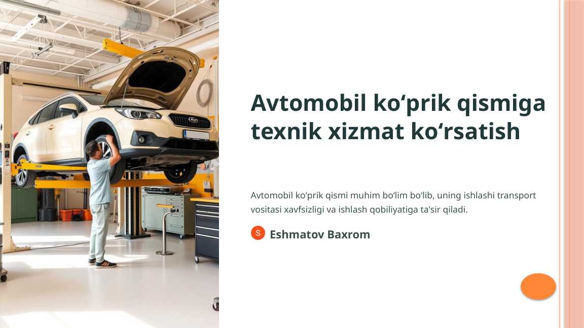 Avtomobil koʻprik qismiga texnik xizmat koʻrsatish mavzusida mustaqil ish