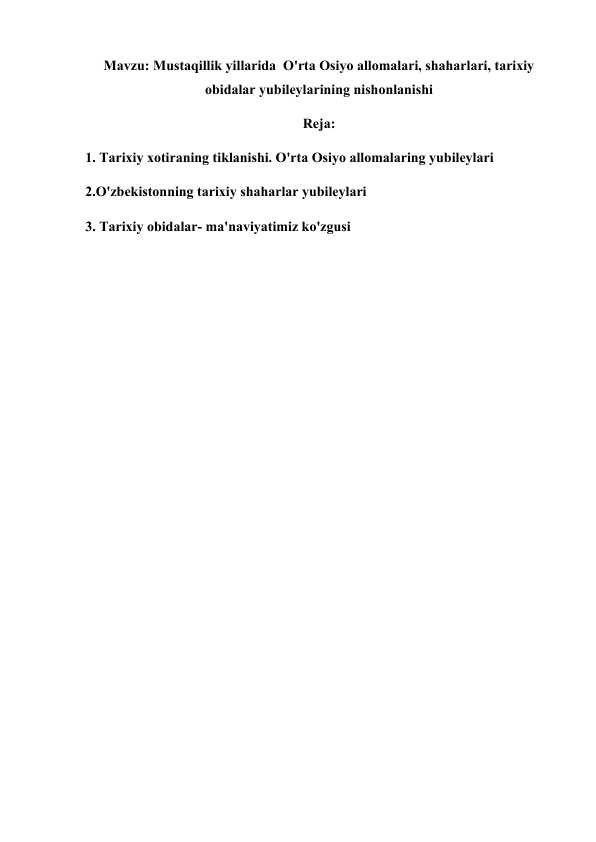 Mavzu: Mustaqillik yillarida  O'rta Osiyo allomalari, shaharlari, tarixiy obidalar yubileylarining nishonlanishi