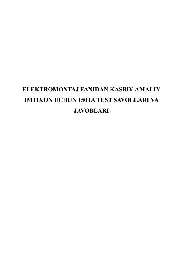ELEKTROMONTAJ FANIDAN KASBIY-AMALIY IMTIXON UCHUN 150TA TEST SAVOLLARI