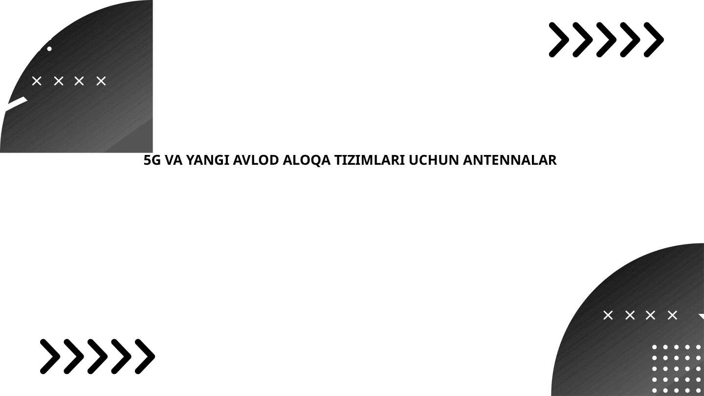 5G VA YANGI AVLOD ALOQA TIZIMLARI UCHUN ANTENNALAR pptx